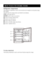 Page 10
BEST WAYS TO STORE FOOD
9
Refrigerator compartment
The refrigerator compartment is used to store foods that are not required to be frozen,the storage
life is shorter.
The following foods storage position is provided for your reference.
position:egg, butter etc.
position: cheese, can, sauce etc.
position: beverage, bottled food etc.
position: can, sweet meat etc.
position: bread, can, milk etc.
position: acid milk, sausage, meat, fish etc.
position: vegetable, fruit etc.
Freezing compartment
The freezing...