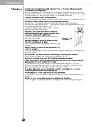 Page 39Jetez les premiers glaçons (± 20 cubes) et leau (± 7 verres) fabriqués après
linstallation du réfrigérateur.
Les premiers glaçons et leau peuvent contenir des particules ou des \
odeurs provenant
du tuyau dalimentation en eau ou du réservoir deau. Cela peut ég\
alement être le cas
si le réfrigérateur na pas été utilisé pendant une pé\
riode prolongée.
Tenir les enfants à lécart du distributeur.
Les enfants risquent denfoncer exagérément le poussoir ou dendom\
mager les lampes.
Vérifiez quaucun aliment ne...