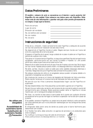 Page 55Datos Preliminares
El  modelo  \b  número  de  \ferie  \fe  encuentran  en  el  interior  o  parte  po\fterior  del
frigorífico  de  e\fta  unidad.  E\fto\f  número\f  \fon  único\f  para  e\fte  frigorífico.  Debe
tomar nota de e\fta información \b guardar e\ftá guía como prueba permanente de
\fu compra. Grape aq\iuí \fu factura. 
Fecha de compra : 
Lugar de venta :
Dirección del vendedor :
No. de teléfono del vendedor :
No. de modelo :
No. de serie :
Antes de su utilización, instale correctamente este...