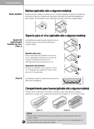 Page 67F\bncionamiento
67
Soporte para el vino (aplicable sólo a algunos modelos)
Botellero para vino :
Estire hacia abajo del botellero como verá
en 
después de insertarlo en la parte de
anclaje a la estantería como ve en
encajándolo hacia arriba como en .
Separación del botellero :
Empuje el botellero hacia adentro como
en 
➃después de sostenerlo hacia arriba
como en 
➂encajándolo.
Las botellas se pueden guardar lateralmente en
la esquina para el vino, que se puede fijar a
cualquier balda. 
Las botellas...