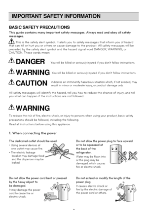 Page 3
IMPORTANT SAFETY INFORMATION
3
This guide contains many important safety messages. Always read and obey\
 all safety
This is the safety alert symbol. It alerts you to safety messages that i\
nform you of hazard
that can kill or hurt you or others or cause damage to the product. All \
safety messages will be
All safety messages will identify the hazard, tell you how to reduce the\
 chance of injury, and tell 
you what can happen if the instructions are not followed.
The dedicated outlet should be used.
•...