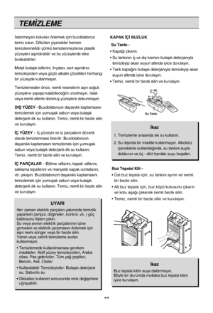 Page 1818
TEM‹ZLEME
‹stenmeyen kokular› önlemek için buzdolab›n›z›
temiz tutun. Dökülen yiyecekler hemen
temizlenmelidir çünkü temizlenmezlerse plastik
yüzeyleri aﬂ›nd›rabilir ve bu yüzeylerde leke
b›rakabilirler.
Metal bulaﬂ›k tellerini, f›rçalar›, sert aﬂ›nd›r\
›c›
temizleyicileri veya güçlü alkalin çözeltileri herhangi
bir yüzeyde kullanmay›n.
Temizlemeden önce, nemli nesnelerin aﬂ›r› so¤uk
yüzeylere yap›ﬂ›p kalabilece¤ini unutmay›n. Islak
veya nemli ellerle donmuﬂ yüzeylere dokunmay›n.
DIﬁ YÜZEY-...