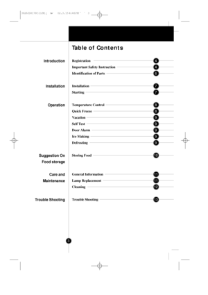 Page 23
Registration
Important Safety Instruction
Identification of Parts
Installation
Starting
Temperature Control
Quick Freeze
Vacation
Self Test
Door Alarm
Ice Making
Defrosting
Storing Food
General Information
Lamp Replacement
Cleaning
Trouble Shooting
Table of Contents
Introduction
Installation
Operation
Suggestion On
Food storage
Care and
Maintenance
Trouble Shooting4
4
6
7
7
8
8
9
9
9
9
9
10
11
11
12
13
3828JD8178C(O/M)¿ ³»Á   02.3.15 4:46 PM  ÆÁ3
 