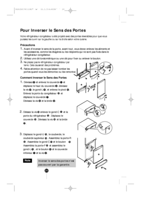 Page 2829
Pour Inverser le Sens des Portes
Votre réfrigérateur-congélateur a été projeté avec des\
 portes réversibles pour que vous
puissiez les ouvrir sur la gauche ou sur la droite selon votre cuisine.
Précautions
1. Avant dinverser le sens de la porte, avant tout, vous devez enlevez les\
 aliments et
les accessoires, comme les étagères ou les récipients qui ne so\
nt pas fixés dans le
réfrigérateur-congélateur.
2. Utilisez une clé torsiométrique ou une clé pour fixer ou enleve\
r le boulon.
3. Ne placez pas...