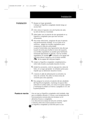 Page 34
Instalación
35
1.Busque un lugar apropiado.
Coloque su frigorífico-congelador donde tenga un
acceso fácil.
2.Evite colocar el aparato cerca de fuentes de calor, 
luz del sol directa o humedad. 
3.Debe haber una circulación de aire apropiada en su
frigorífico-congelador para que éste funcione
eficazmente. 
4.Para evitar vibraciones, asegúrese de que el aparato
está perfectamente nivelado. Si es el suelo no es
uniforme,  adapte los tornillos reguladores para
compensar la falta de uniformidad. 
La parte...