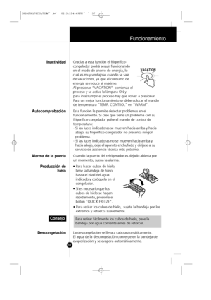 Page 36
Funcionamiento
37Gracias a esta función el frigorífico-
congelador podrá seguir funcionando
en el modo de ahorro de energia, lo
cual es muy ventajoso cuando se sale
de vacaciones, ya que el consumo de
energía se reduce al máximo.
Al presionar “VACATION”  comienza el
proceso y se activa la lámpara ON y
para interrumpir el proceso hay que volver a presionar. 
Para un mejor funcionamiento se debe colocar el mando
de temperatura “TEMP. CONTROL” en “WARM”.
Esta función le permite detectar problemas en el...