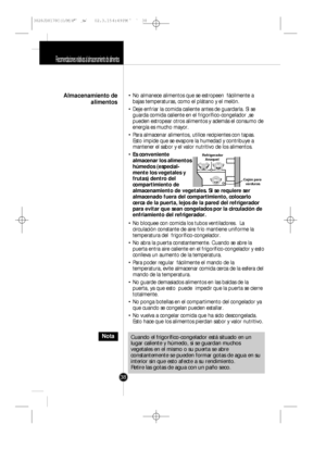 Page 37Recomendaciones relativas al almacenamiento de alimentos
38
• No almanece alimentos que se estropeen  fácilmente a
bajas temperaturas, como el plátano y el melón.
• Deje enfriar la comida caliente antes de guardarla. Si se
guarda comida caliente en el frigorífico-congelador ,se
pueden estropear otros alimentos y además el consumo de
energía es mucho mayor.
• Para almacenar alimentos, utilice recipientes con tapas.
Esto impide que se evapore la humedad y contribuye a
mantener el sabor y el valor nutritivo...