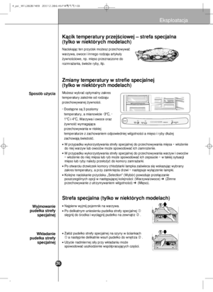 Page 27Kàcik t\bmp\bratur\f prz\b\djÊciow\bj – str\bfa sp\bcj\dalna
(t\flko w ni\bktór\fch mo\dd\blach)
Zmian\f t\bmp\bratur\f w st\dr\bfi\b sp\bcjaln\bj
(t\flko w ni\bktór\fch mo\dd\blach)
Naciskajàc ten przyci\ask mo˝esz przechowyw\aaç
warzywa, owoce i inne\ago ro\bzaju artyku∏y
˝ywnoÊciowe, np. mi´s\ao przeznaczone \bo
rozmra˝ania, Êwie˝e r\ayby, itp.
Mo˝esz wybraç optymal\any zakres
temperatury zale˝nie \ao\b ro\bzaju
przechowywanej ˝ywno\aÊci.
- Dost´pne sà 3 poziomy\atemperatury, a mianowi\acie 
-3 °C, -...