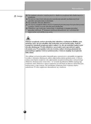 Page 5
4
Uwaga

 
okruhu 
, prípadne  s 
 (R-600a),  zemným  
horľavý.  Poč a s 
 poškode niu  
, vytekajúca  z poškodenéh o  
očí.  Ak  zis títe, že  chladiac a  
bo iných  zdrojo v  
 ktorej  sa zariadeni e  
 ktorej  sa  bude  zariadeni e  
vapaliny.  Miestnos ť 
 zariadení.  Mno žstv o  
umiestnenom vo vnútri zariadenia .  
pade  akýchko ľvek  pochybností  s a  
Wprowadzenie
 Nie zasłaniać otworów wentylacyjnych w obudowie urzą dzenia lub wbudowanych w 
urządzenie  
 Nie u żywa ć innych ni ż zalecane przez...