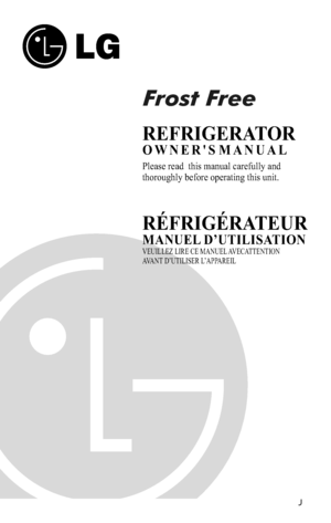 Page 1Please read  this manual carefully and
thoroughly before operating this unit.
REFRIGERATOR
OWNERS MANUAL
RÉFRIGÉRATEUR
MANUEL D UTILISATION
VEUILLEZ LIRE CE MANUEL AVECATTENTION
AVANT D UTILISER L APPAREIL
Frost FreeP/No. : 3828JH8003U
 