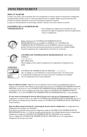 Page 16FONCTIONNEMENTMISE EN MARCHELorsque vous mettez  pour la première fois votre réfrigérateur en marche, laissez-le fonctionner à températurenormale pendant 24 heure avant d y mettre des aliments frais ou surgelés. Réglez ensuite les boutons afind obtenir un résultat satisfaisant en suivant les instructions données ci-dessous.Lorsque son fonctionnement est interrompu, attendre 5 minutes avant de le remettre en marche.CONTRÔLE DE LA TEMPÉRATURE RÉFRIGÉRATEURVotre réfrigérateur comporte deux contrôles qui...