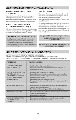 Page 22RECOMMANDATIONS IMPORTANTESNE PAS UTILISER UNE ALLONGEÉLECTRIQUESi possible, branchez le réfrigérateur sur une priseséparée pour éviter qu avec les autres appareilsélectriques ou lampes de maison il ne cause un excèsde consommation et des fluctuations intermittentes.REMPLACEMENT DU CORDOND ALIMENTATION ÉLECTRIQUESi le cordon d alimentation électrique est endommagé,il doit être remplacé par un cordon spécial ou assemblépar le fabricant ou un agent de service autorisé.UNE ATTRACTION TRÈS DANGEREUSEUn...