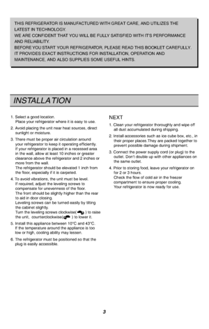 Page 41. Select a good location.Place your refrigerator where it is easy to use.2. Avoid placing the unit near heat sources, directsunlight or moisture.3. There must be proper air circulation aroundyour refrigerator to keep it operating efficiently. If your refrigerator is placed in a recessed areain the wall, allow at least 10 inches or greaterclearance above the refrigerator and 2 inches ormore from the wall. The refrigerator should be elevated 1 inch fromthe floor, especially if it is carpeted.4. To avoid...