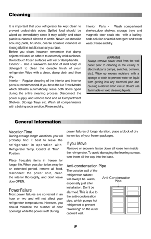 Page 109Vacation TimeDuring average length vacations, you will probably find it best to leave the refrigerator in operation with  Refrigerator Temp. Control at Min Position.Place freezable items in freezer for longer life. When you plan to be away for an extended period, remove all food, disconnect the power cord, cleanthe interior thoroughly, and dont leave door OPEN.Power FailureMost power failures are corrected in an hour or two and will not affect your refrigerator temperatures. However, you should minimize...