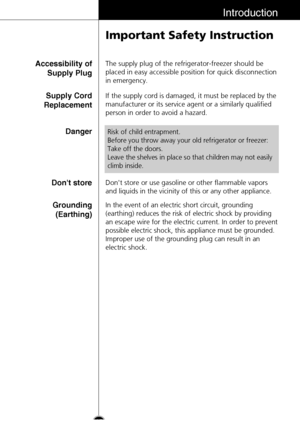 Page 1515
Introduction
Important Safety Instruction
The supply plug of the refrigerator-freezer should be
placed in easy accessible position for quick disconnection
in emergency.Accessibility of
Supply Plug
If the supply cord is damaged, it must be replaced by the
manufacturer or its service agent or a similarly qualified
person in order to avoid a hazard.
Dont store or use gasoline or other flammable vapors
and liquids in the vicinity of this or any other appliance.
In the event of an electric short circuit,...