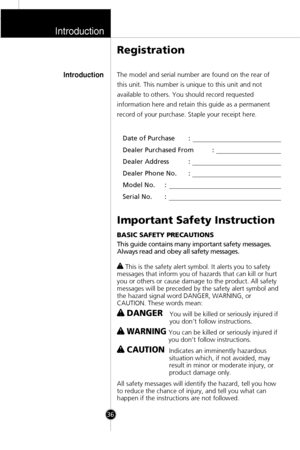 Page 3Introduction
36
Registration
IntroductionThe model and serial number are found on the rear of
this unit. This number is unique to this unit and not
available to others. You should record requested
information here and retain this guide as a permanent
record of your purchase. Staple your receipt here.
Date of Purchase :
Dealer Purchased From :
Dealer Address :
Dealer Phone No. :
Model No. :
Serial No. :
Important Safety Instruction
BASIC SAFETY PRECAUTIONS
This guide contains many important safety...