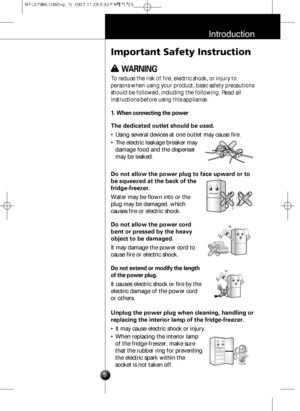 Page 45
Introduction
Important Safety Instruction
To reduce the risk of fire, electric shock, or injury to
persons when using your product, basic safety precautions
should be followed, including the following. Read all
instructions before using this appliance.
The dedicated outlet should be used.
• Using several devices at one outlet may cause fire.
• The electric leakage breaker may
damage food and the dispenser
may be leaked.
1. When connecting the power
w w WARNING
Do not allow the power plug to face upward...