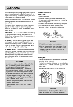 Page 1818
CLEANING
It is important that you refrigerator be kept clean to
prevent undesirable odors. Spilled food should be
wipe up immediately, since it may acidify and stain
plastic surfaces if allowed to settle.
Never use metallic scouring pads, brushes, coarse
abrasive cleaners or strong alkaline solutions on
any surface.
Before you clean, however, remember that damp
objects will stick or adhere to extremely cold
surfaces. Do not touch frozen surfaces with wet or
damp hands.
EXTERIOR -Use a lukewarm...