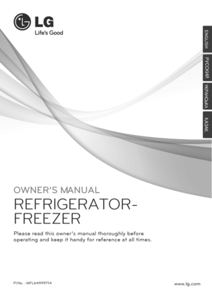 Page 1OWNER’S MANUAL
REFRIGERATOR-
FREEZER
Please read this owner’s manual thoroughly before
operating and keep it handy for reference at all times.
P/No. : MFL64999714www.lg.com
ENGLISH
Pìëëäàâ
ìäêÄçëúäÄ
“ÀÇÀ“
 