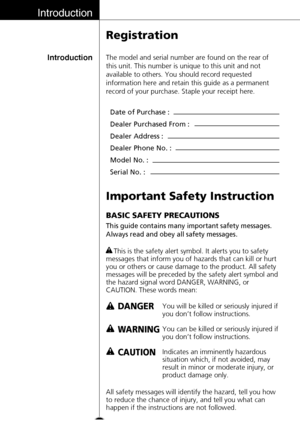 Page 4Introduction
Introduction
Registration
The model and serial number are found on the rear of
this unit. This number is unique to this unit and not
available to others. You should record requested
information here and retain this guide as a permanent
record of your purchase. Staple your receipt here.
Date of Purchase :
Dealer Purchased From :
Dealer Address :
Dealer Phone No. :
Model No. :
Serial No. :
Important Safety Instruction
4
BASIC SAFETY PRECAUTIONS
This guide contains many important safety...