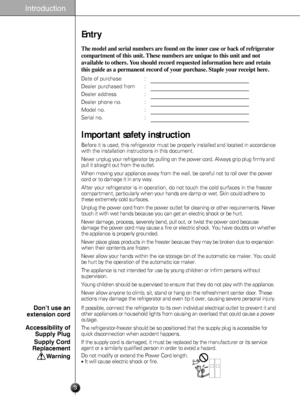 Page 3
Entry
The mode\b and se\fia\b n\iumbe\fs a\fe found on t\ihe inne\f case o\f back \iof \fef\fige\fato\f
compa\ftment of this \iunit. These numbe\fs \ia\fe unique to this unit\i and not
avai\bab\be to othe\fs. Y\iou shou\bd \feco\fd \fequested info\fmation \ihe\fe and \fetain
this guide as a pe\fma\inent \feco\fd of you\f pu\fchase. Stap\be you\f \feceipt he\fe.
Date of purchase : 
Dealer purchased from :
Dealer address :
Dealer phone no. :
Model no. :
Serial no. :
Before it is used, this refrigerator...