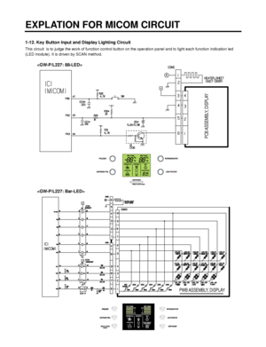 Page 521-12. Key Button Input and Display Lighting Circuit
This circuit  is to judge the work of function control button on the operation panel and to light each function indication led
(LED module). It is driven by SCAN method.
EXPLATION FOR MICOM CIRCUIT 
- 52 -


PCB ASSEMBLY,  DISPLAY
PWB ASSEMBLY,  DISPLAY
 