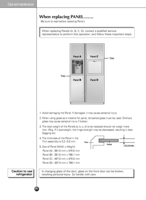 Page 2929
When replacing PANEL…….
1. Avoid damaging the Panel. If damaged, it may cause personal injury.
2. When using glass as a material for panel, tempered glass must be used. Ordinary
glass may cause personal injury if broken.
3. The total weight of the Panels (a, b, c, d) to be replaced should not weigh more
than 15kg. If it overweight, the hinge strength may be decreased, resulting in door
Sagging etc.
4. The thickness of the Panel in the
Trim assembly is 3.2~3.5 mm.
5. Size of Panel (Width x Height)...