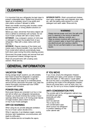 Page 1010
CLEANING
It is important that your refrigerator be kept clean to
prevent undesirable odors. Spilled food should be
wiped up immediately, since it may acidify and
stain plastic surfaces if allowed to settle.
Never use metallic scouring pads, brushes, coarse
abrasive cleaners, or strong alkaline solutions on
any surface.
Before you clean, remember that damp objects will
stick or adhere to extremely cold surfaces. Do not
touch frozen surfaces with wet or damp hands.
EXTERIOR  -Use a lukewarm solution of...