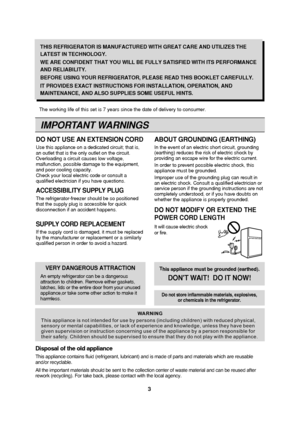 Page 33
THIS REFRIGERATOR IS MANUFACTURED WITH GREAT CARE AND UTILIZES THE
LATEST IN TECHNOLOGY. 
WE ARE CONFIDENT THAT YOU WILL BE FULLY SATISFIED WITH ITS PERFORMANCE
AND RELIABILITY.
BEFORE USING YOUR REFRIGERATOR, PLEASE READ THIS BOOKLET CAREFULLY. 
IT PROVIDES EXACT INSTRUCTIONS FOR INSTALLATION, OPERATION, AND
MAINTENANCE, AND ALSO SUPPLIES SOME USEFUL HINTS.
The working life of this set is 7 years since the date of delivery to consumer.
IMPORTANT WARNINGS
DO NOT USE AN EXTENSION CORD
Use this appliance...