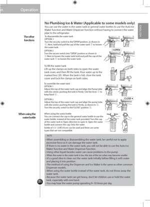 Page 2725
The other 
functions
When using the  water bottle
You can use the water in the water tank or general water bottles to use the Auto \fce 
Maker function and \bater Dispenser function without having to connect the water 
pipe to the refrigerator.
To disassemble the w\Aater tank
OPT\fON 1
Turn the security switch to the“OPEN”position, as shown in 
①. Next, hold and pull the\A cap of the water tank ② to loosen 
the water tank.
OPT\fON 2
Turn the secure switch into “OPEN” position as shown in 
①.Next to...