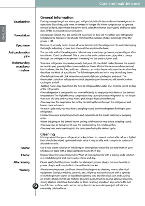 Page 36..
Your new refrigerator may make sounds that your old one didn’t make. Because the sounds 
are new to you, you might be concerned about them. Most of the new sounds are normal. 
Hard surfaces, like the floor, walls and cabinets, can make the sounds seem louder than they 
describes the kinds of actually are. The following sounds and what may be making them:Understanding  
sounds you  
may hear
•The defrost timer will click when the automatic defrost cycle begins and ends. The 
thermostat control (or...