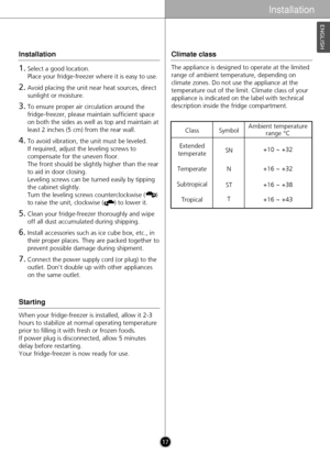 Page 171.Select a good location. 
Place your fridge-freezer where it is easy to use.
2.Avoid placing the unit near heat sources, direct
sunlight or moisture.
3.To ensure proper air circulation around the
fridge-freezer, please maintain sufficient space
on both the sides as well as top and maintain at
least 2 inches (5 cm) from the rear wall.
4.To avoid vibration, the unit must be leveled.  
If required, adjust the leveling screws to
compensate for the uneven floor.
The front should be slightly higher than the...