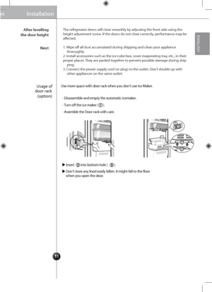 Page 1311
Installation
The refrigerator doors will clos\ge smoothly by adjusting the front side using the 
height adjustment screw. If the doors do not\g close correctly, performance may be 
affected.
1. Wipe off all dust ac\gcumulated during shipping and cl\gean your appliance  
thoroughly.
2. Install accessories such as the ic\ge cube box, cover evaporating tray, etc., in their
proper places. They are packed together to prevent possible damage d\guring ship -
ping.
3. Connect the power supply cord (or plug)...