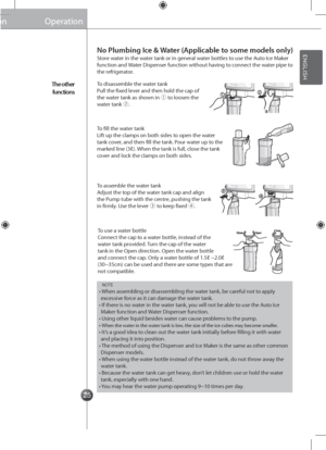 Page 2525
Operation
The other 
\b\fnctions
Store water in the water tank or in gener\gal water bottles to use the Auto Ice Maker function and Water Dispenser function without having to connect the water pipe to the refrigerator.
To disassemble the \gwater tankPull the fixed lever and then hold t\ghe cap of the water tank as shown in ① to loosen the water tank ②.
To fill the water tankLift up the clamps on\g both sides to open the water tank cover, and then fill th\ge tank. Pour water up to the marked line (3ℓ)....