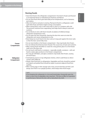 Page 3131
Suggestion on food storage
Storing \boods
▪ Store fresh food in the refrigerator compartment. How food is frozen and thawed is an important factor in maintaining its freshness and flavour.▪ Do not store food which goes bad \geasily at low temperatures, such as bananas, and melons.▪ Allow hot food to cool prior to storing. Placing hot food in a refrigerator could spoil other food, and lead to higher energy consumption.▪ When storing food, cover it with vinyl wrap or store in a container with a lid....