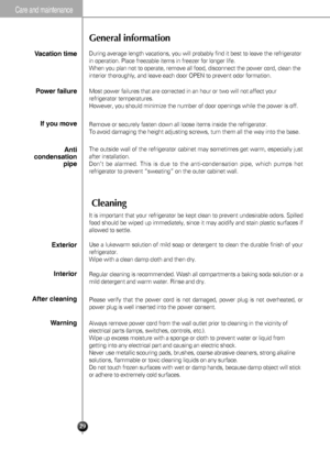 Page 2928
Care a\fd ma\b\fte\fa\fce
General informationCleaning
During average length vacations, you will probably find it best to leave\
 the refrigerator
in operation. Place freezable items in freezer for longer life.
When you plan not to operate, remove all food, disconnect the power cord\
, clean the
interior thoroughly, and leave each door OPEN to prevent odor formation.\
V\b\f\btion timePower f\bilure If you move Anti
\fondens\btion pipe
Most power failures that are corrected in an hour or two will not...