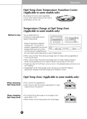 Page 2423
Operat\bo\f
Opti Temp Zone Temperature Transition Corner
(Applicable to some models only)
Opti Temp Zone (Applicable to some models only)
By pressing the button, store vegetables,
fruits or other types of food such as meat to
be defrosted, raw fish, etc.
Temperature Change at Opti Temp Zone
(Applicable to some models only)
You can select optimum
temperature range depending on
types of foods stored.
- 3-step of temperature selectionincluding -3°C, -1°C and 4°C is
available. Vegetables/fruits and cold...