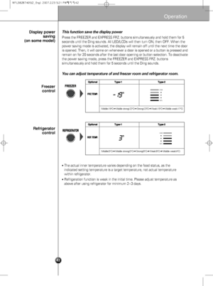 Page 1242
Operation
This function save the display power 
Press the FREEZER and EXPRESS FRZ. buttons simultaneously and hold them for 5
seconds until the Ding sounds. All LED/LCDs will then turn ON, then OFF. When the
power saving mode is activated, the display will remain off until the next time the door
is opened. Then, it will come on whenever a door is opened or a button is pressed and
remain on for 20 seconds after the last door opening or button selection. To deactivate
the power saving mode, press the...