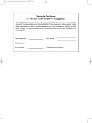 Page 30Warranty Certificate
For offer a 24-month warranty for this apparatus
During the 24-month warranty period, we will repair your apparatus at no cost to you or make available
spare parts to your dealer free, if this apparatus fails due to manufacturing or material defects. Further
claims  are  excluded.  We  are  not  liable  for  damages  due  to  acts  of  providence  or  damages  occurring
during  transport.  The  buyer  assumes  shipping  and  packaging  costs.  Your  warranty  conditions  on  the
rear...