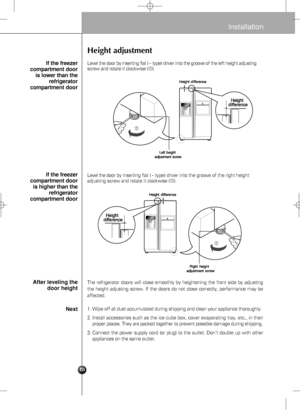 Page 1010
Height adjustment
Level the door by inserting flat (-type) driver into the groove of the left height adjusting
screw and rotate it clockwise ().
Level the door by inserting flat (
-type) driver into the groove of the right height
adjusting screw and rotate it clockwise ().
The refrigerator doors will close smoothly by heightening the front side by adjusting
the height adjusting screw. If the doors do not close correctly, performance may be
affected.
If the freezer
compartment door
is lower than the...