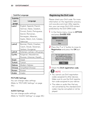 Page 3030EN\fER\fAINMEN\f
y
y Subtitle Language
Subtitle 
Lan-
guage Language
Latin1 English, Spanish, French, 
Ger\ban, Italian, Swe\fish, 
Finnish, Dutch, Portuguese, 
Danish, Ro\banian, 
Norwegian, Albanian, 
Gaelic, Welsh, Irish, Catalan, 
Valencian
Latin2 Bosnian, Polish, Croatian, 
Czech, Slovak, Slovenian, 
Serbian, Hungarian
Latin4 Estonian, Latvian, Lithuanian
Cyrillic Bulgarian, Mace\fonian, 
Russian, Ukranian, Kazakh
Greek Greek
\furkish Turkish
Hebrew Mo\fern Hebrew
Chinese Si\bplifie\f Chinese...