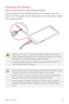 Page 37Basic Functions37
Charging the battery
Before using the device, fully charge the battery.
Connect one end of the charging cable to the charger, insert the 
other end of the cable into the cable port, and then plug the charger 
into a power socket.
•	Make sure to use an LG-approved charger, battery and charging 
cable. Charging the battery with a third-party charger may cause 
the battery to explode or may damage the device.
•	 Using the device when it is charging may cause electric shock. To 
use the...