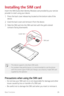 Page 27Basic Functions26
Installing the SIM card
Insert the SIM (Subscriber Identity Module) card provided by your service 
provider to start using your device.
1 Press the back cover release key located at the bottom side of the 
device.
2 Grab the back cover and remove it from the device.
3 Slide the SIM card into the SIM card slot with the gold-colored 
contacts facing downwards.
SIM card
Lower slot
•	This device supports only Nano SIM cards.
•	 For problem-free performance, it is recommended to use the...