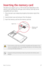 Page 28Basic Functions27
Inserting the memory card
The device can support up to a 2 TB microSD card. Depending on the 
memory card manufacturer and type, some memory card may not be 
compatible with your device.
1 Press the back cover release key located at the bottom side of the 
device.
2 Grab the back cover and remove it from the device.
3 Insert the memory card into the memory card slot.
Upper slot
Memory card 
(optional)
•	Some memory cards may not be fully compatible with the device. If you 
use an...