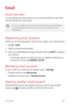 Page 86Useful Apps85
Email
Email overview
You can register an email account to your device and then you can check 
and send emails from your device.
•	 If you use mobile data, you may be charged for data usage depending 
on your pricing plan. Consult with your service provider for more 
information.
Registering email accounts
When you use the email app for the first time, register your email account.
1 Tap   Email.
2 Select an email service provider.
3 Enter your email address and password and then tap NEXT to...