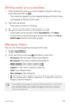 Page 90Useful Apps89
Writing notes on a screenshot
1 While viewing the screen you want to capture, drag the status bar 
downwards and then tap 
.
•	 The screenshot appears as the notepad background theme. Memo 
tools appear at the top of the screen.
2 Take notes as desired.
•	 Write notes by hand on the photo.
3 Tap  and save the notes to the location you want.
•	 Saved notes can be viewed in either QuickMemo+ or Gallery.
•	 To save notes in the same location all the time, select the Use as 
default app...