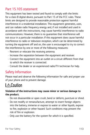 Page 114For Your Safety113
Part 15.105 statement
This equipment has been tested and found to comply with the limits 
for a class B digital device, pursuant to Part 15 of the FCC rules. These 
limits are designed to provide reasonable protection against harmful 
interference in a residential installation. This equipment generates, uses, 
and can radiate radio frequency energy and, if not installed and used in 
accordance with the instructions, may cause harmful interference to radio 
communications. However,...
