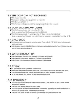 Page 66
2-5. THE DOOR CAN NOT BE OPENED
While program is operating
When a power failed and power plug is taken out in operation
While Door Lock lights turn on.
White the motor is in the process of intertial rotating, through the ope\
ration is paused.
2-6. DOOR LOCKED LAMP LIGHTS
When the frequency of water level is lower than 22.9 kHz(It can be canceled when the frequency is more than 23.8 kHz)
When the temperature inside the tub is higher than 45 °C and water le\
vel is not 25.5 kHz(It can be canceled when...