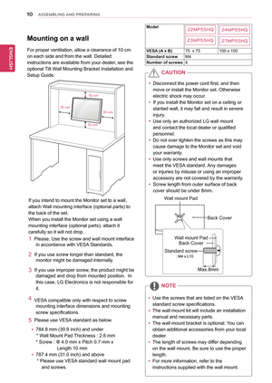 Page 1010
ENGENGLISH
ASSEMBLING AND P\fEPA\fING
Mounting	on	a	wall
For	proper	ventilation,	allow	a	clearance	of	10	cm	
on	each	side	and	from	the	wall.	Detailed	
instructions	are	available	from	your	dealer,	see	the		
optional	Tilt	Wall	Mounting	Bracket	Installation	and
Setup	Guide.
If	you	intend	to	mount	the	Monitor	set	to	a	wall,	
attach	Wall	mounting	interface	(optional	parts)	to	
the	back	of	the	set.
When	you	install	the	Monitor	set	using	a	wall	
mounting	interface	(optional	parts),	attach	it	
carefully	so	it...
