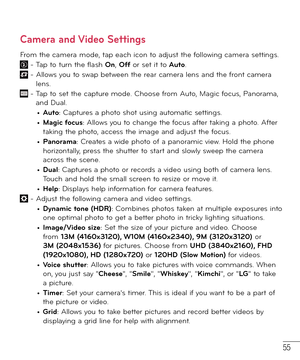 Page 5655
Camera and Video Settings
From the camera mode, tap each icon to adjust the following camera settings. -  Tap to turn the flash On, Off or set it to Auto. -  Allows you to swap between the rear camera lens and the front camera 
lens.
 -  Tap to set the capture mode. Choose from Auto, Magic focus, Panorama, 
and Dual.
• Auto: Captures a photo shot using automatic settings.• Magic focus: Allows you to change the focus after taking a photo. After 
taking the photo, access the image and adjust the focus....